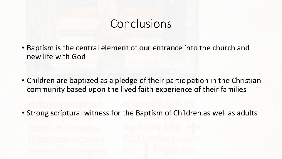 Conclusions • Baptism is the central element of our entrance into the church and