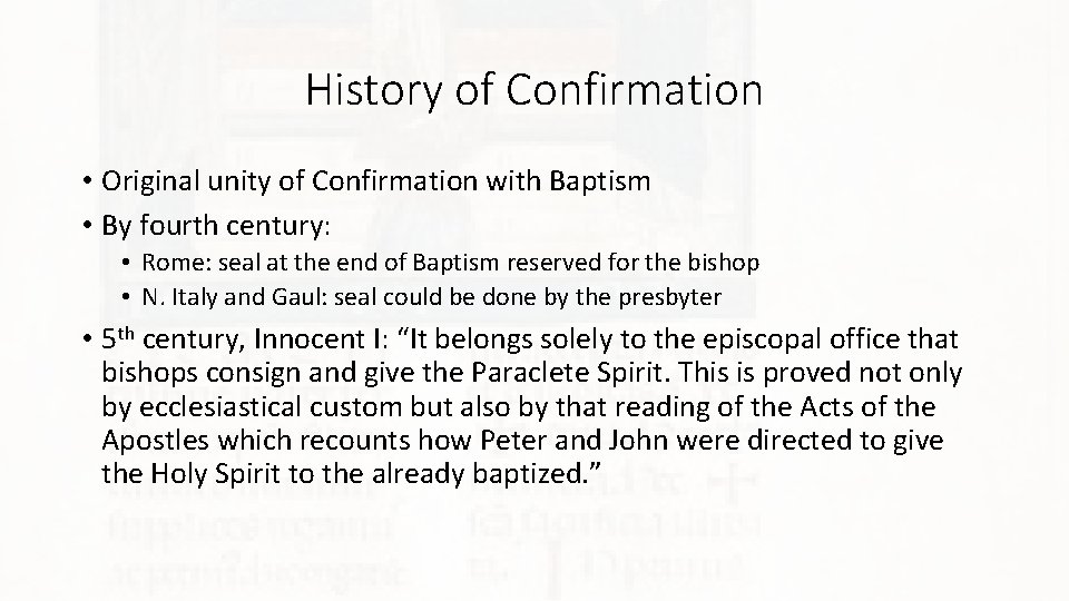 History of Confirmation • Original unity of Confirmation with Baptism • By fourth century: