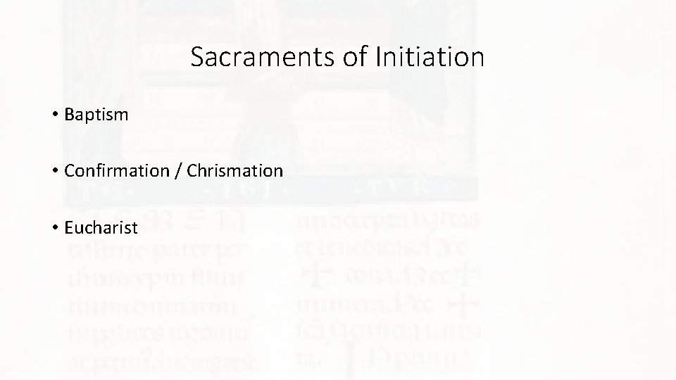 Sacraments of Initiation • Baptism • Confirmation / Chrismation • Eucharist 