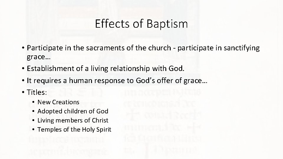 Effects of Baptism • Participate in the sacraments of the church - participate in