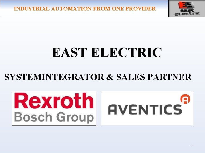 INDUSTRIAL AUTOMATION FROM ONE PROVIDER EAST ELECTRIC SYSTEMINTEGRATOR & SALES PARTNER 1 