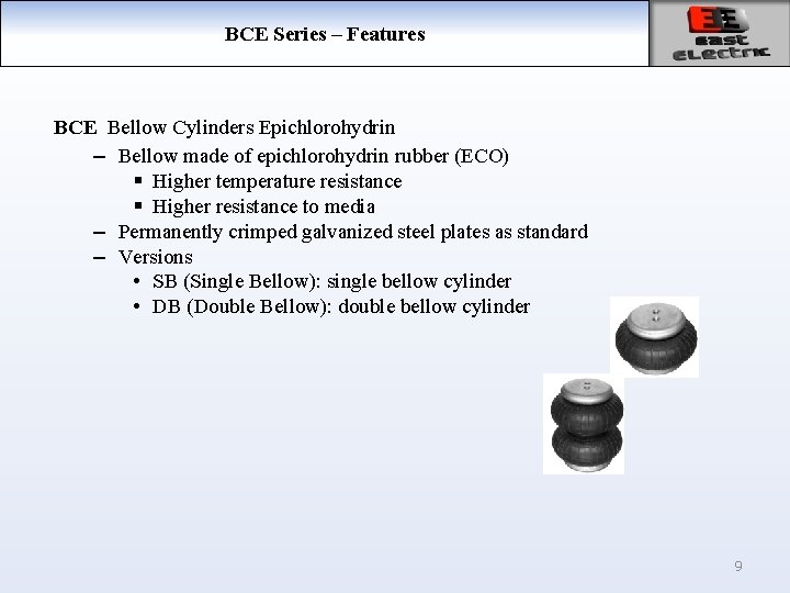 BCE Series – Features BCE Bellow Cylinders Epichlorohydrin – Bellow made of epichlorohydrin rubber
