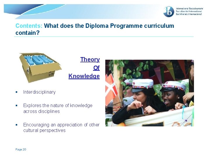 Contents: What does the Diploma Programme curriculum contain? Theory Of Knowledge § Interdisciplinary § Contents: What does the Diploma Programme curriculum contain? Theory Of Knowledge § Interdisciplinary §