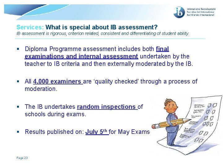 Services: What is special about IB assessment? IB assessment is rigorous, criterion related, consistent Services: What is special about IB assessment? IB assessment is rigorous, criterion related, consistent