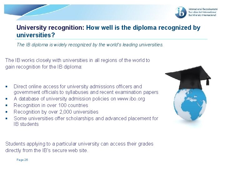 University recognition: How well is the diploma recognized by universities? The IB diploma is University recognition: How well is the diploma recognized by universities? The IB diploma is