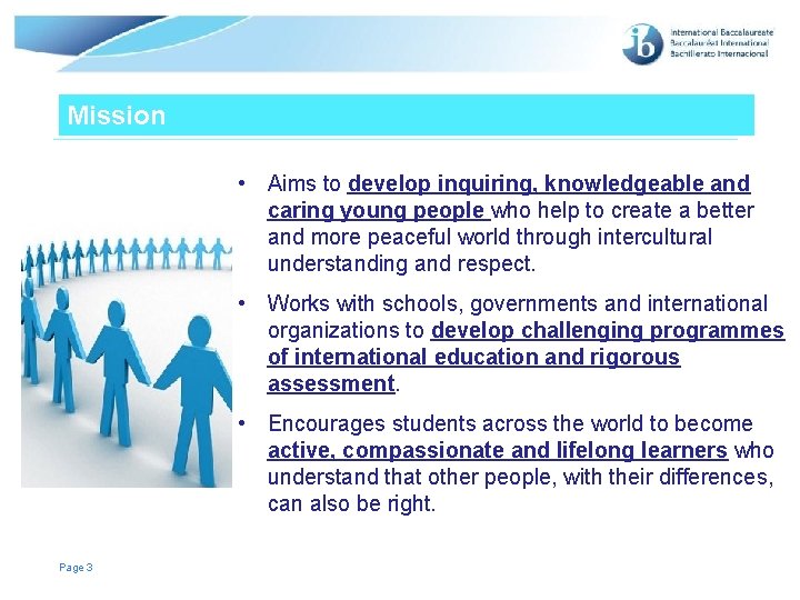 Mission • Aims to develop inquiring, knowledgeable and caring young people who help to Mission • Aims to develop inquiring, knowledgeable and caring young people who help to