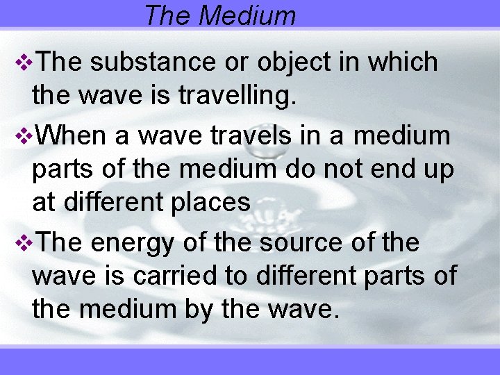 The Medium v. The substance or object in which the wave is travelling. v.
