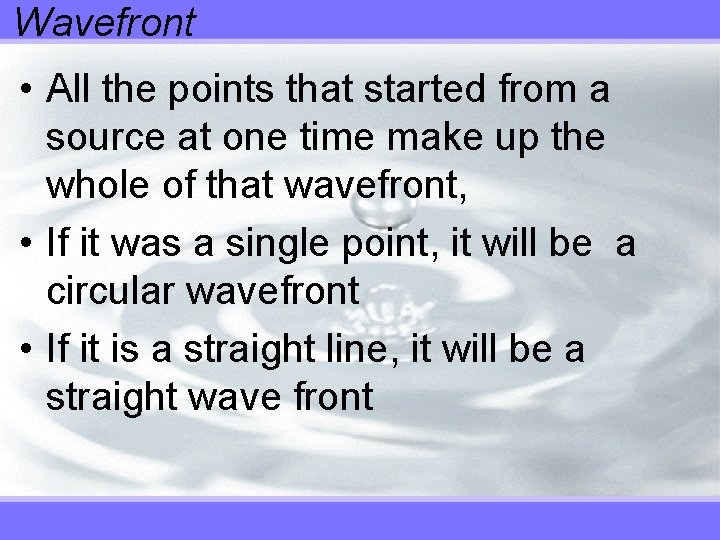 Wavefront • All the points that started from a source at one time make