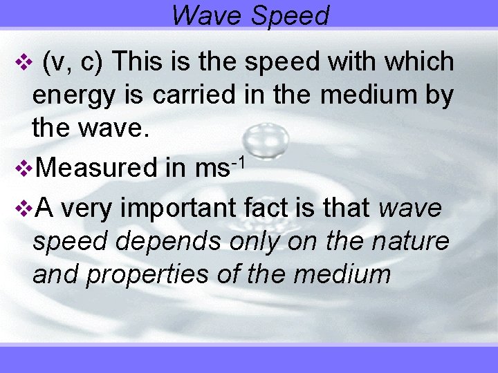 Wave Speed v (v, c) This is the speed with which energy is carried