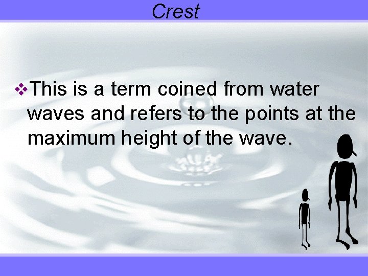 Crest v. This is a term coined from water waves and refers to the