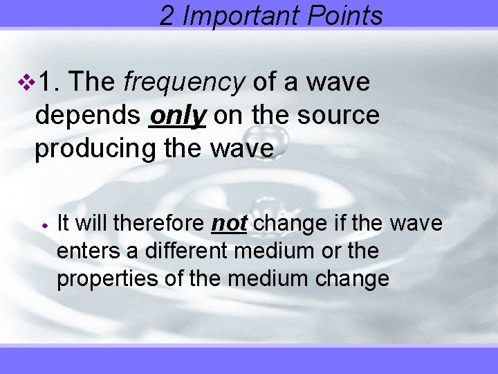 2 Important Points v 1. The frequency of a wave depends only on the