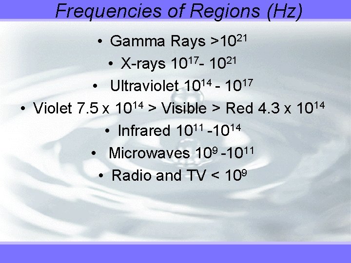 Frequencies of Regions (Hz) • Gamma Rays >1021 • X-rays 1017 - 1021 •