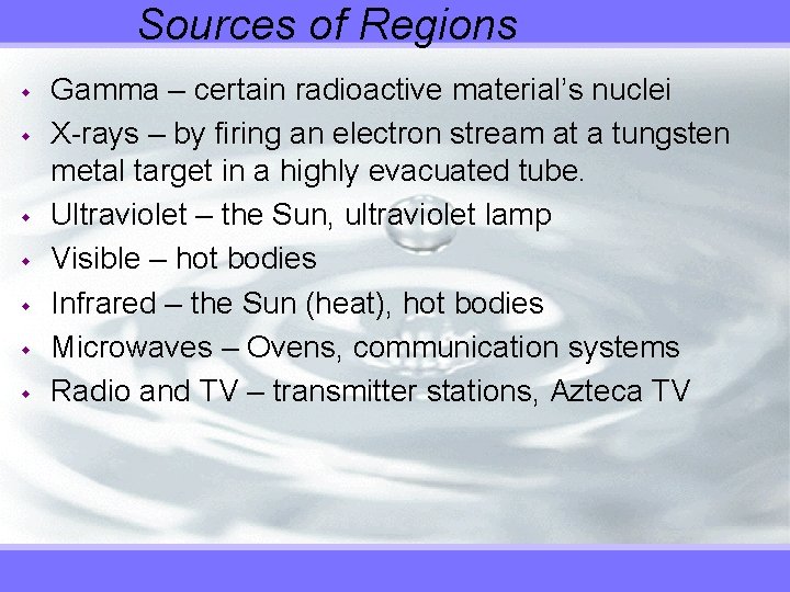 Sources of Regions w w w w Gamma – certain radioactive material’s nuclei X-rays
