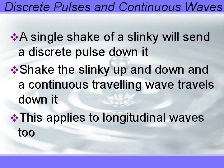 Discrete Pulses and Continuous Waves v. A single shake of a slinky will send