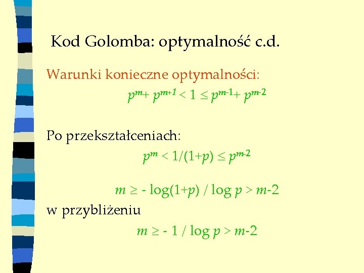 Kod Golomba: optymalność c. d. Warunki konieczne optymalności: pm+1 < 1 pm-1+ pm-2 Po