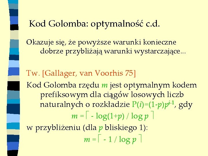Kod Golomba: optymalność c. d. Okazuje się, że powyższe warunki konieczne dobrze przybliżają warunki