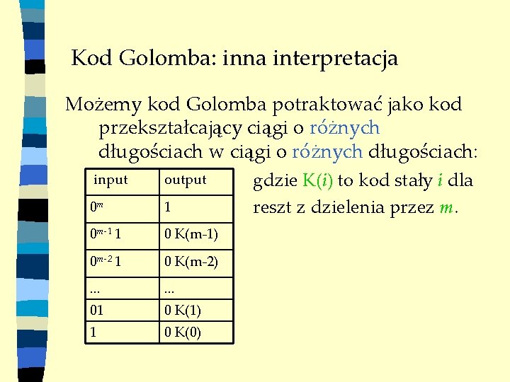 Kod Golomba: inna interpretacja Możemy kod Golomba potraktować jako kod przekształcający ciągi o różnych