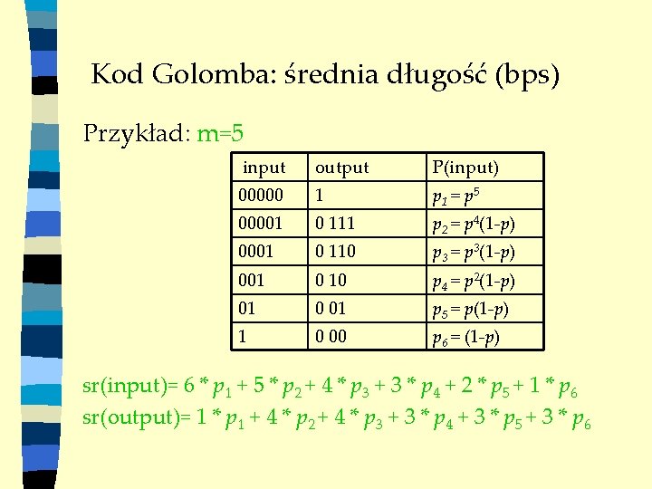 Kod Golomba: średnia długość (bps) Przykład: m=5 input output P(input) 00000 1 p 1