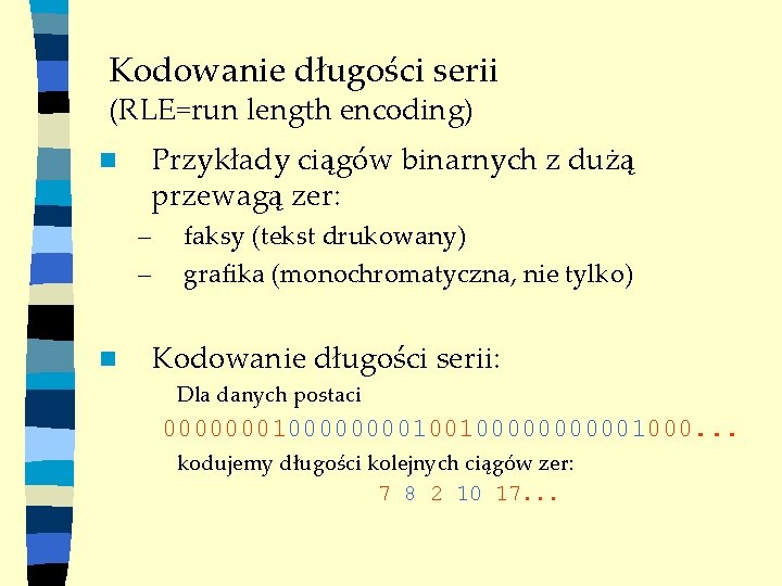 Kodowanie długości serii (RLE=run length encoding) n Przykłady ciągów binarnych z dużą przewagą zer: