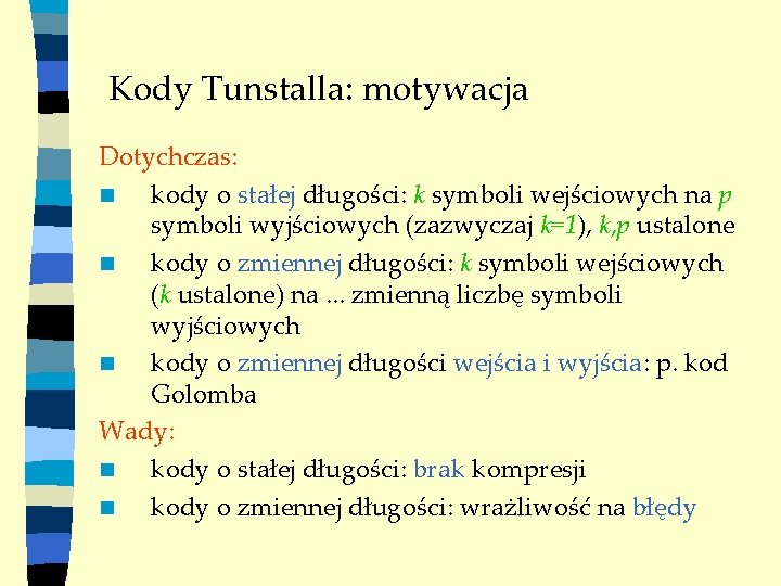 Kody Tunstalla: motywacja Dotychczas: n kody o stałej długości: k symboli wejściowych na p