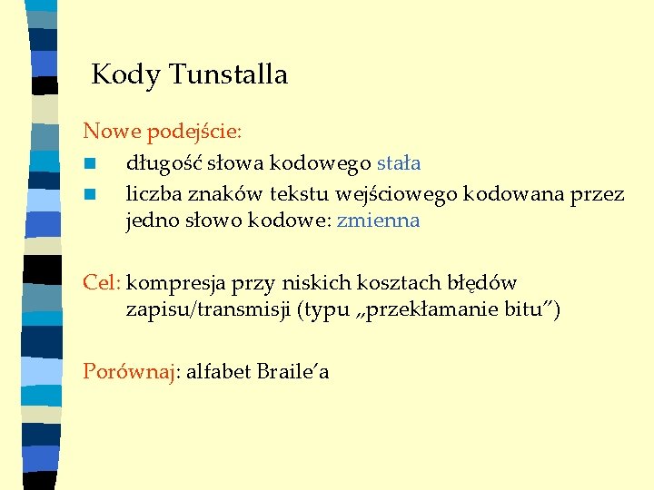 Kody Tunstalla Nowe podejście: n długość słowa kodowego stała n liczba znaków tekstu wejściowego