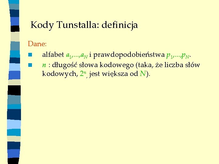 Kody Tunstalla: definicja Dane: n alfabet a 1, . . . , a. N