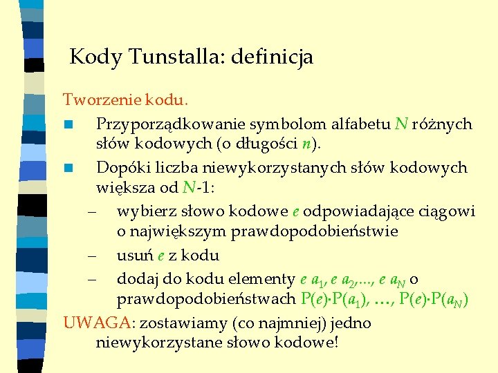 Kody Tunstalla: definicja Tworzenie kodu. n Przyporządkowanie symbolom alfabetu N różnych słów kodowych (o