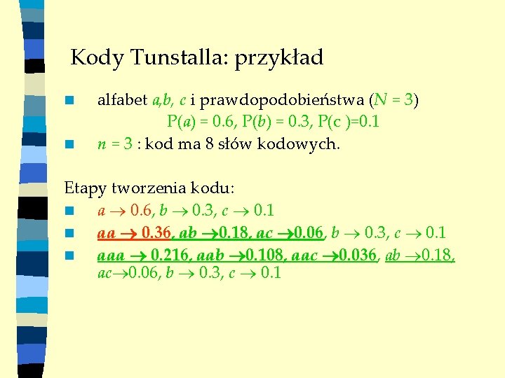 Kody Tunstalla: przykład n n alfabet a, b, c i prawdopodobieństwa (N = 3)