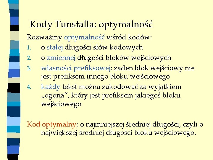 Kody Tunstalla: optymalność Rozważmy optymalność wśród kodów: 1. o stałej długości słów kodowych 2.