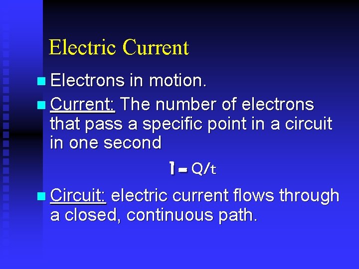 Electric Current n Electrons in motion. n Current: The number of electrons that pass