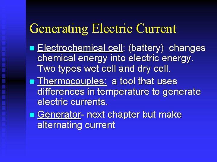 Generating Electric Current Electrochemical cell: (battery) changes chemical energy into electric energy. Two types