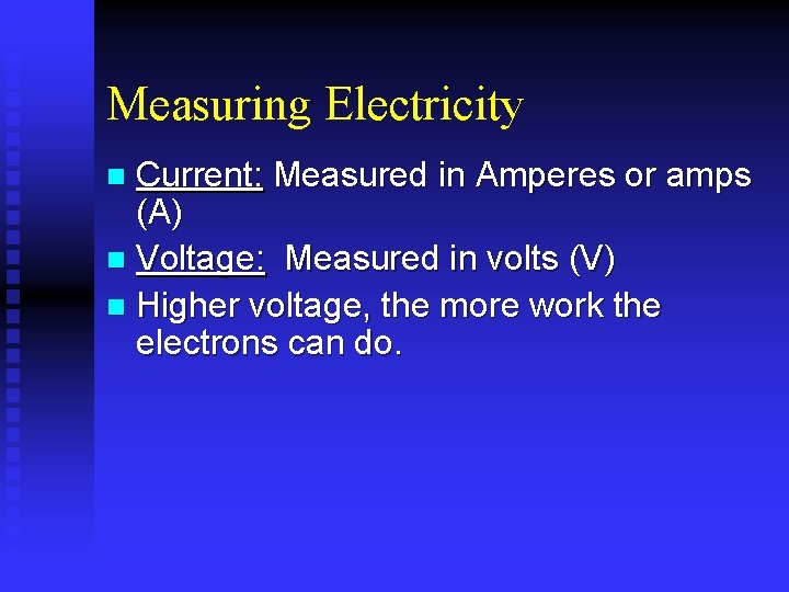 Measuring Electricity Current: Measured in Amperes or amps (A) n Voltage: Measured in volts