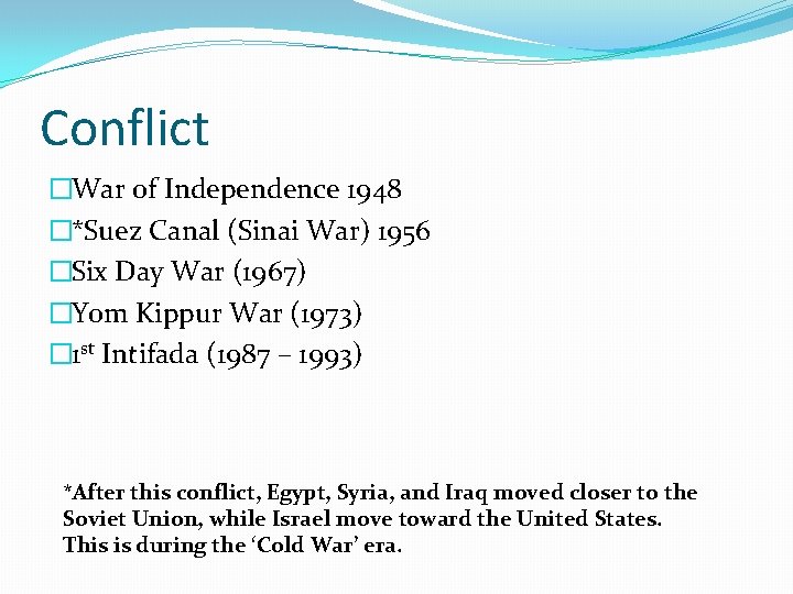 Conflict �War of Independence 1948 �*Suez Canal (Sinai War) 1956 �Six Day War (1967)