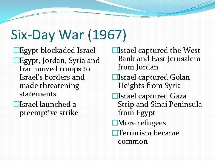 Six-Day War (1967) �Egypt blockaded Israel �Egypt, Jordan, Syria and Iraq moved troops to