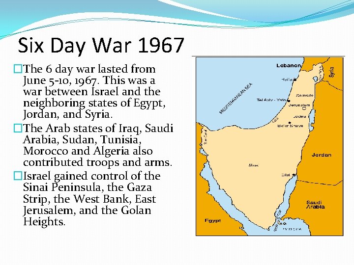 Six Day War 1967 �The 6 day war lasted from June 5 -10, 1967.