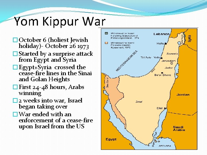 Yom Kippur War �October 6 (holiest Jewish holiday)- October 26 1973 �Started by a