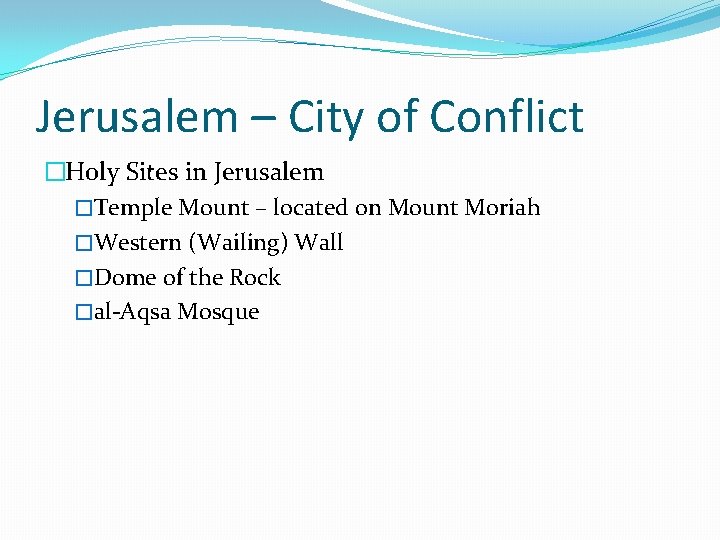 Jerusalem – City of Conflict �Holy Sites in Jerusalem �Temple Mount – located on