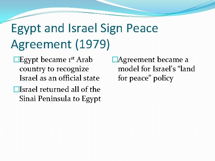 Egypt and Israel Sign Peace Agreement (1979) �Egypt became 1 st Arab country to