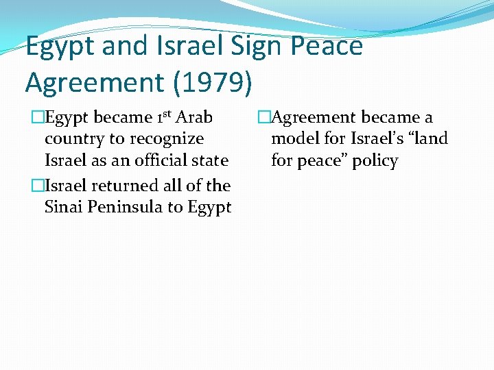 Egypt and Israel Sign Peace Agreement (1979) �Egypt became 1 st Arab country to