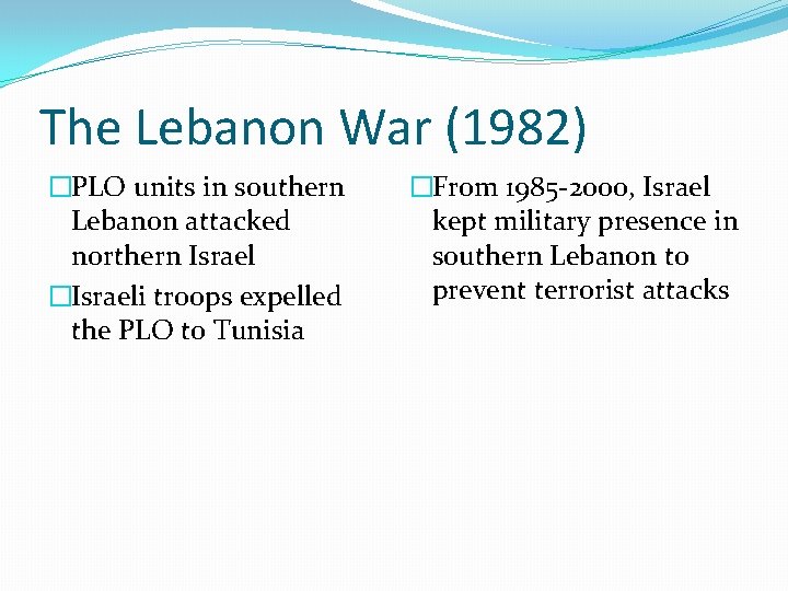 The Lebanon War (1982) �PLO units in southern Lebanon attacked northern Israel �Israeli troops