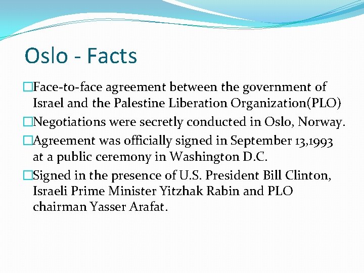 Oslo - Facts �Face-to-face agreement between the government of Israel and the Palestine Liberation