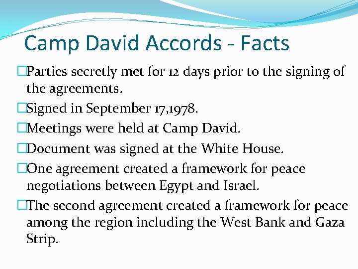 Camp David Accords - Facts �Parties secretly met for 12 days prior to the