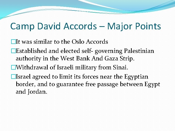 Camp David Accords – Major Points �It was similar to the Oslo Accords �Established