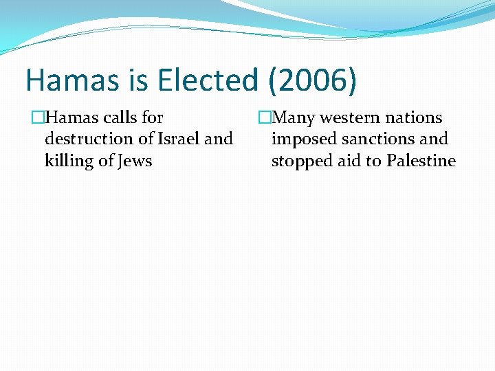 Hamas is Elected (2006) �Hamas calls for destruction of Israel and killing of Jews