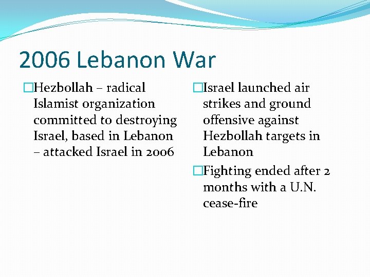 2006 Lebanon War �Hezbollah – radical Islamist organization committed to destroying Israel, based in