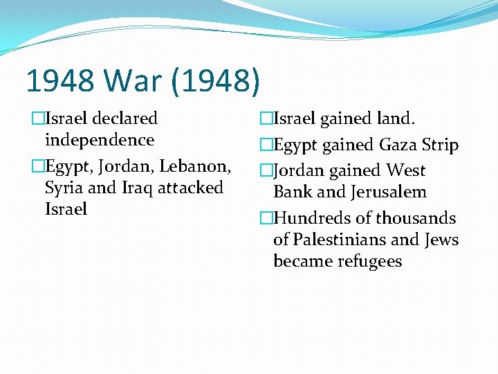 1948 War (1948) �Israel declared independence �Egypt, Jordan, Lebanon, Syria and Iraq attacked Israel