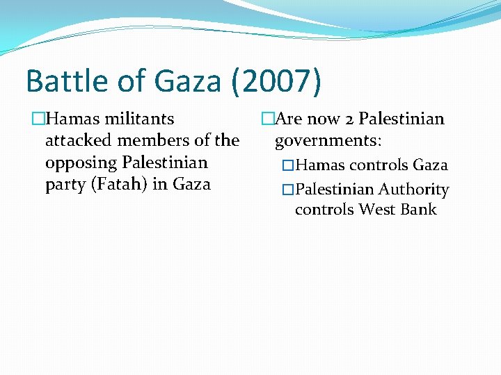 Battle of Gaza (2007) �Hamas militants attacked members of the opposing Palestinian party (Fatah)