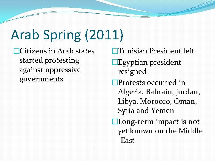 Arab Spring (2011) �Citizens in Arab states started protesting against oppressive governments �Tunisian President