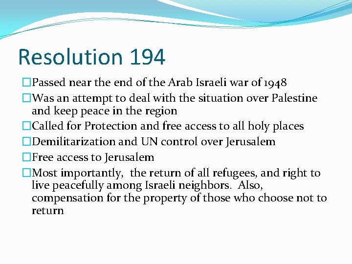 Resolution 194 �Passed near the end of the Arab Israeli war of 1948 �Was