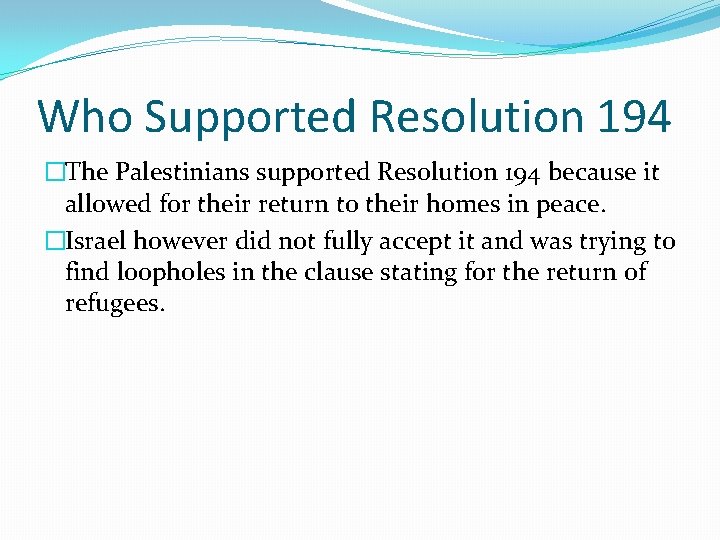 Who Supported Resolution 194 �The Palestinians supported Resolution 194 because it allowed for their